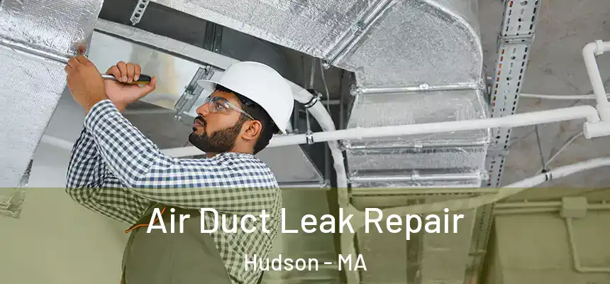  Air Duct Leak Repair Hudson - MA