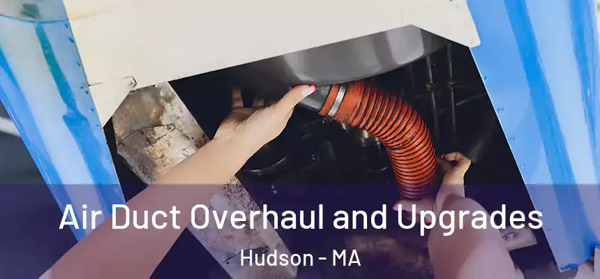  Air Duct Overhaul and Upgrades Hudson - MA