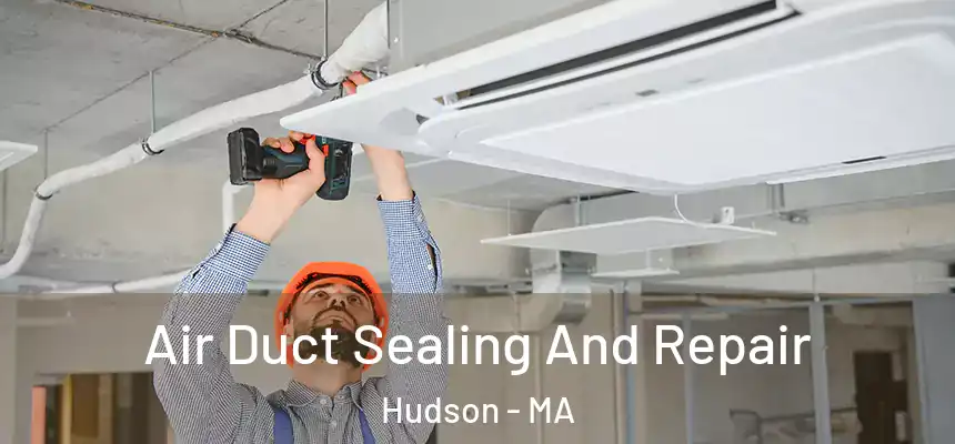  Air Duct Sealing And Repair Hudson - MA