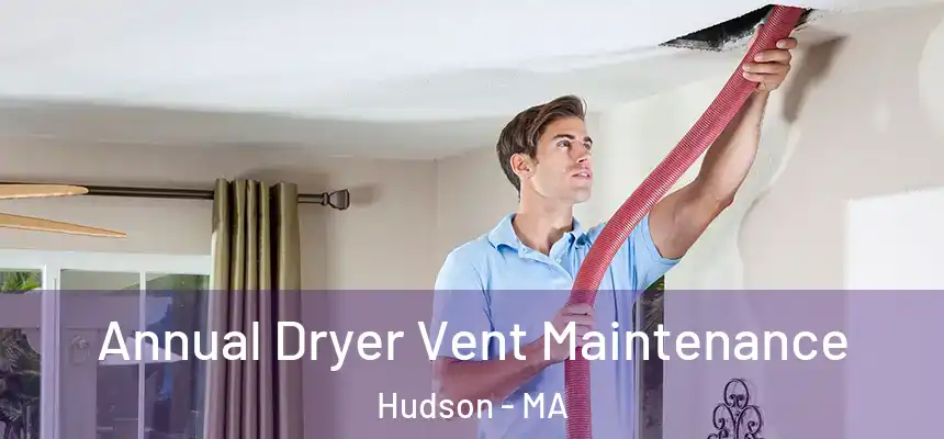  Annual Dryer Vent Maintenance Hudson - MA