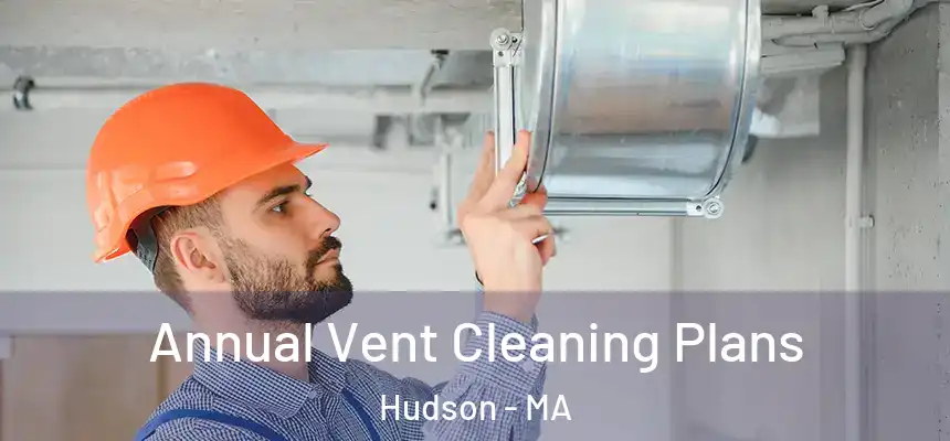  Annual Vent Cleaning Plans Hudson - MA