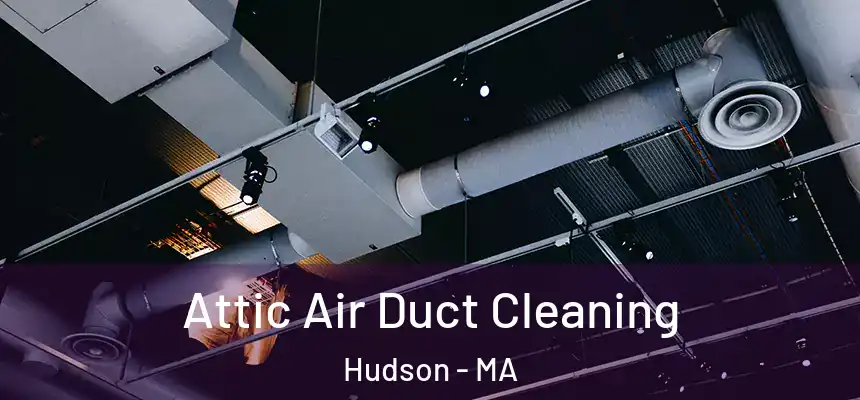  Attic Air Duct Cleaning Hudson - MA