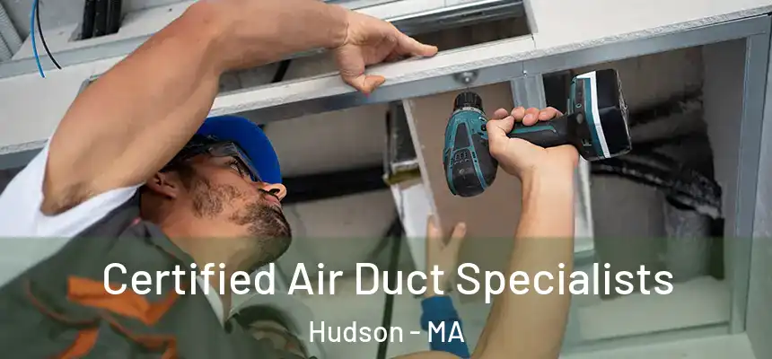  Certified Air Duct Specialists Hudson - MA