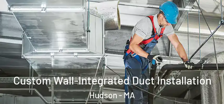  Custom Wall-Integrated Duct Installation Hudson - MA