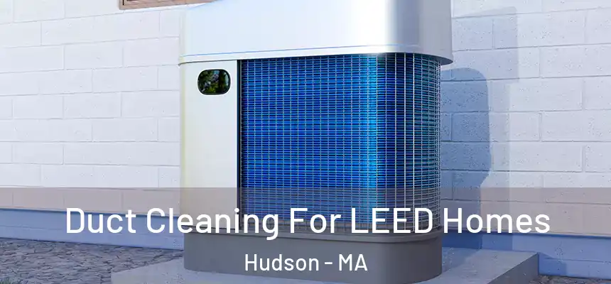  Duct Cleaning For LEED Homes Hudson - MA