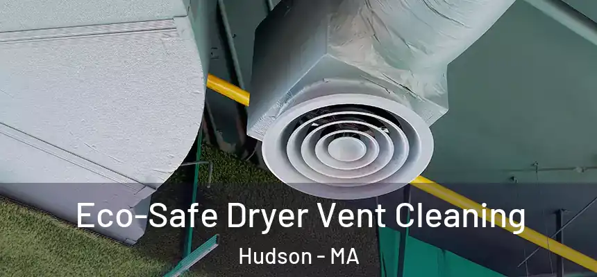  Eco-Safe Dryer Vent Cleaning Hudson - MA