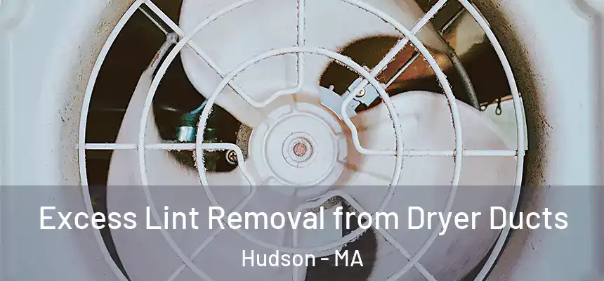  Excess Lint Removal from Dryer Ducts Hudson - MA