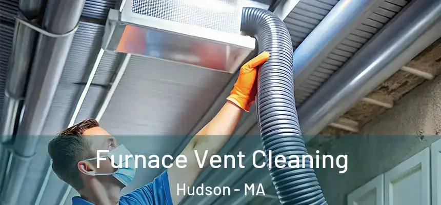  Furnace Vent Cleaning Hudson - MA