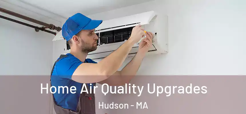  Home Air Quality Upgrades Hudson - MA