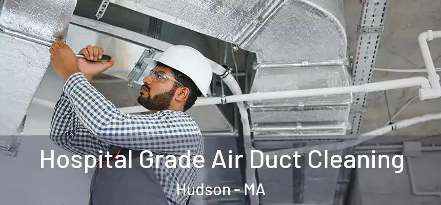  Hospital Grade Air Duct Cleaning Hudson - MA