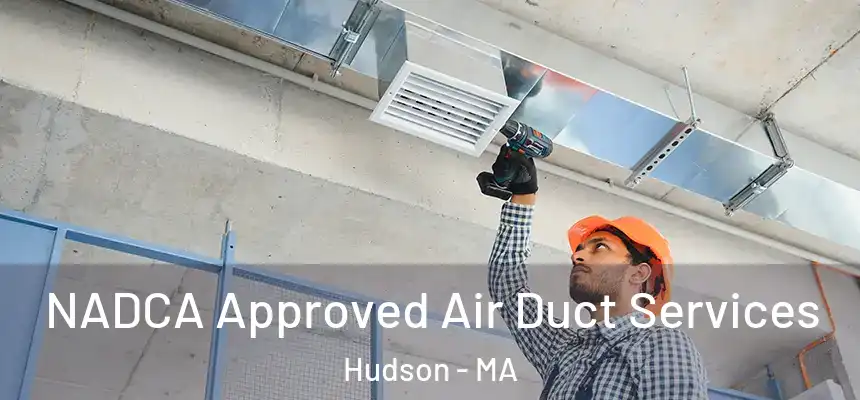  NADCA Approved Air Duct Services Hudson - MA