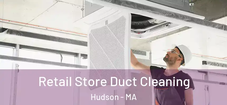  Retail Store Duct Cleaning Hudson - MA