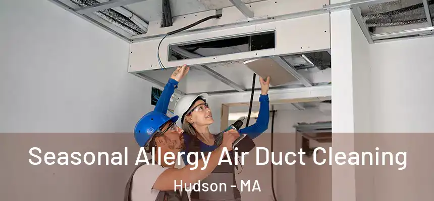  Seasonal Allergy Air Duct Cleaning Hudson - MA