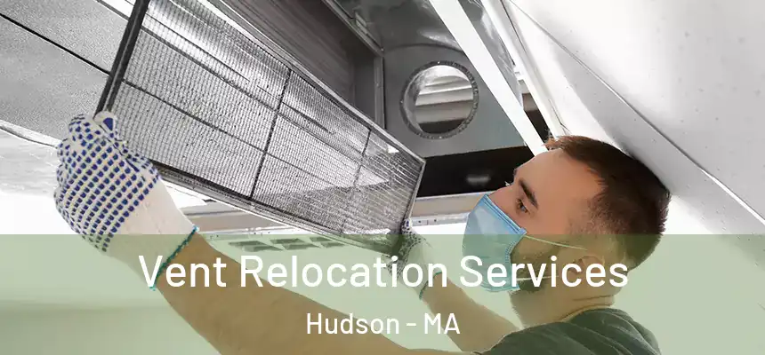  Vent Relocation Services Hudson - MA