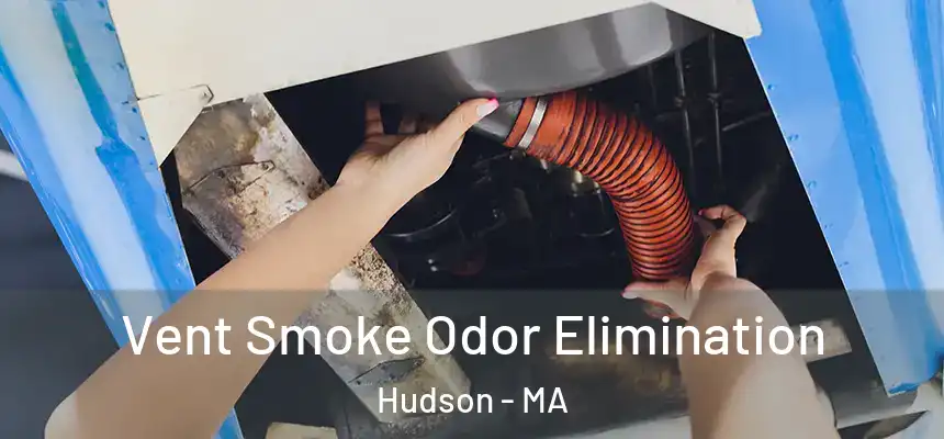  Vent Smoke Odor Elimination Hudson - MA