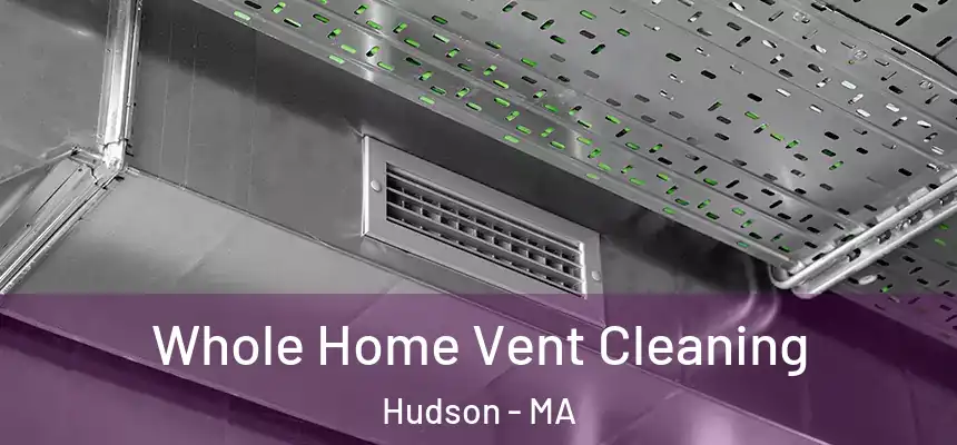  Whole Home Vent Cleaning Hudson - MA